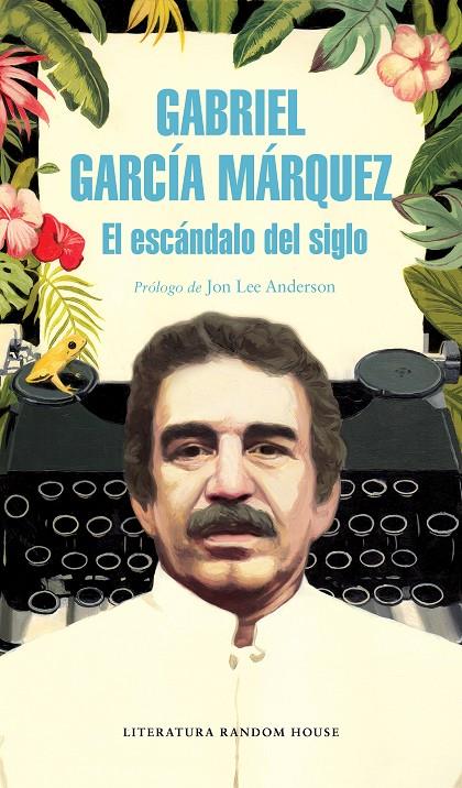 El Escándalo del siglo | 9788439734864 | Gabriel García Márquez | Llibreria L'Argonauta - Llibreria de Balaguer, Lleida