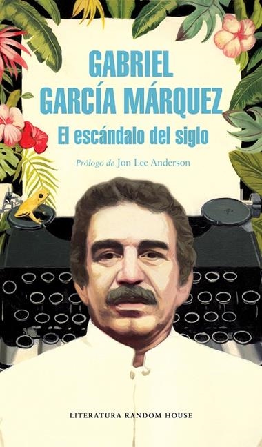 El Escándalo del siglo | 9788439734864 | Gabriel García Márquez | Llibreria L'Argonauta - Llibreria de Balaguer, Lleida